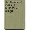 The Theatre Of Ideas, A Burlesque Allego by Henry Arthur Jones