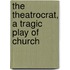 The Theatrocrat, A Tragic Play Of Church