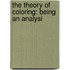 The Theory Of Coloring: Being An Analysi
