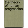 The Theory Of Human Progression by Patrick Edward Dove