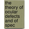 The Theory Of Ocular Defects And Of Spec door Hermann Scheffler