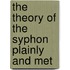 The Theory Of The Syphon Plainly And Met