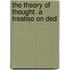 The Theory Of Thought. A Treatise On Ded