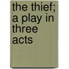 The Thief; A Play In Three Acts by Henry Bernstein