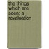 The Things Which Are Seen; A Revaluation