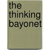 The Thinking Bayonet by Unknown