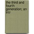 The Third And Fourth Generation; An Intr