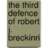 The Third Defence Of Robert J. Breckinri