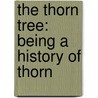 The Thorn Tree: Being A History Of Thorn door William Thorn