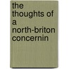 The Thoughts Of A North-Briton Concernin by See Notes Multiple Contributors