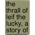 The Thrall Of Leif The Lucky, A Story Of