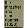 The Thrasher And Other Poems (1828) door Onbekend