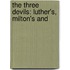 The Three Devils: Luther's, Milton's And