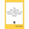 The Three Devils: Luther's, Milton's And by Ma David Masson