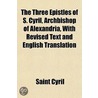 The Three Epistles Of S. Cyril, Archbish door Saint Cyril