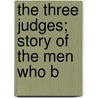 The Three Judges; Story Of The Men Who B door Israel Perkins Warren