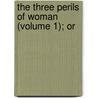 The Three Perils Of Woman (Volume 1); Or door Professor James Hogg