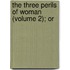 The Three Perils Of Woman (Volume 2); Or