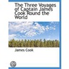 The Three Voyages Of Captain James Cook by James Cook