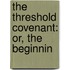 The Threshold Covenant: Or, The Beginnin