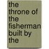 The Throne Of The Fisherman Built By The