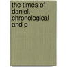 The Times Of Daniel, Chronological And P by Unknown
