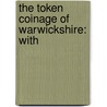 The Token Coinage Of Warwickshire: With door William John Davis