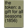 The Token: A Gift For All Seasons (1856) door Onbekend