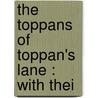 The Toppans Of Toppan's Lane : With Thei by Joshua Coffin