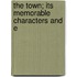 The Town; Its Memorable Characters And E