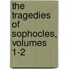 The Tragedies Of Sophocles, Volumes 1-2 door William Sophocles