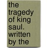 The Tragedy Of King Saul. Written By The door Onbekend