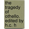 The Tragedy Of Othello. Edited By H.C. H door Shakespeare William Shakespeare