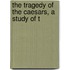 The Tragedy Of The Caesars, A Study Of T