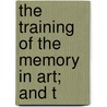 The Training Of The Memory In Art; And T by Horace Lecoq De Boisbaudran