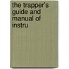 The Trapper's Guide And Manual Of Instru door Sewell Newhouse