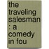 The Traveling Salesman : A Comedy In Fou
