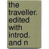 The Traveller. Edited With Introd. And N door Oliver Goldsmith