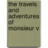 The Travels And Adventures Of Monsieur V