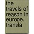 The Travels Of Reason In Europe. Transla