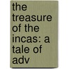 The Treasure Of The Incas: A Tale Of Adv door George Alfred Henty