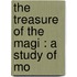 The Treasure Of The Magi : A Study Of Mo
