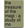 The Treasure Of The Magi : A Study Of Mo door James Hope Moulton