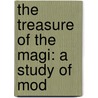 The Treasure Of The Magi: A Study Of Mod by James Hope Moulton
