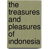 The Treasures and Pleasures of Indonesia door Ronald L. Krannich