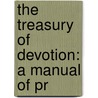 The Treasury Of Devotion: A Manual Of Pr door Onbekend