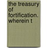 The Treasury Of Fortification. Wherein T door Onbekend