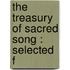The Treasury Of Sacred Song : Selected F
