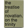 The Treatise Of Novatian, On The Trinity door Herbert Moore