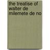 The Treatise Of Walter De Milemete De No by Walter De Milemete